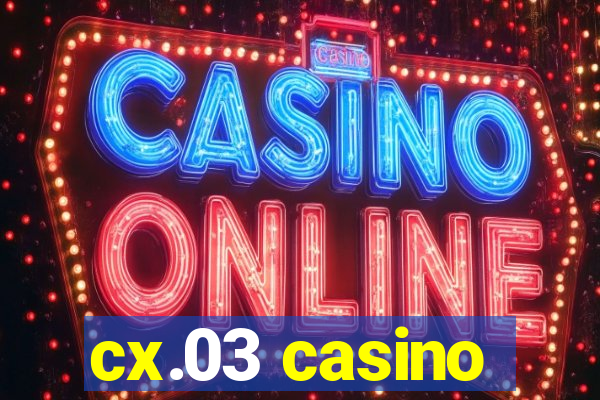 cx.03 casino